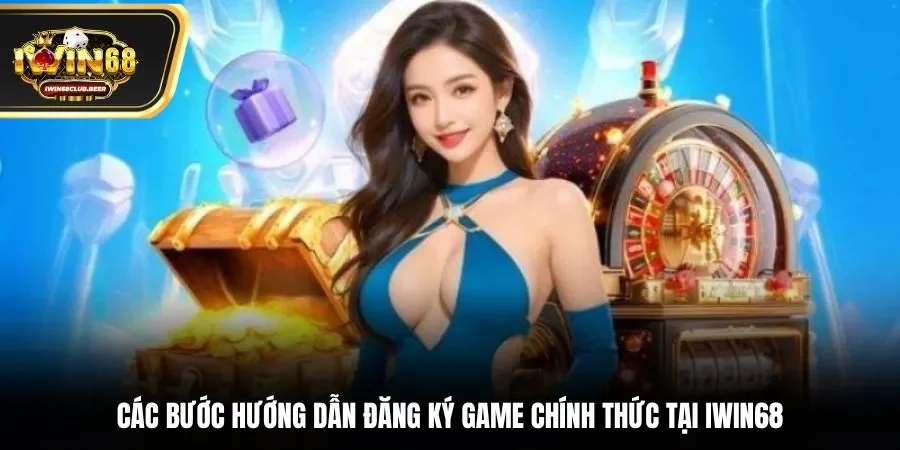 Các bước hướng dẫn đăng ký game chính thức tại Iwin68