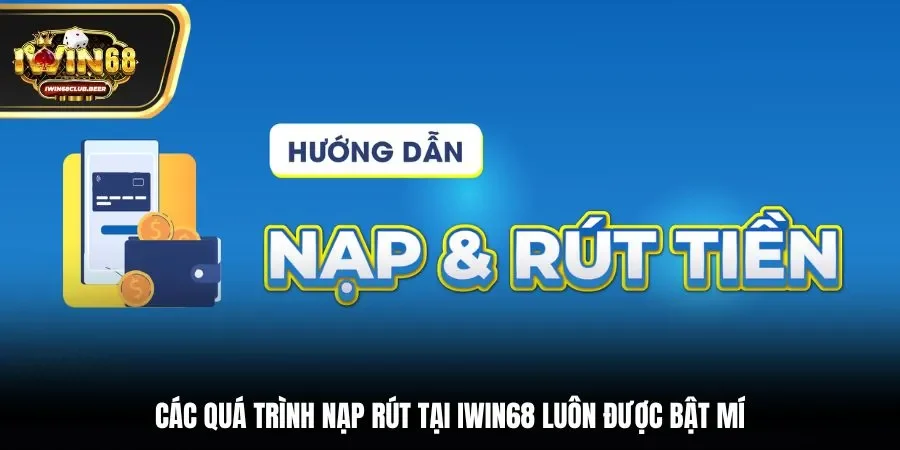 Các quá trình nạp rút tại Iwin68 luôn được bật mí