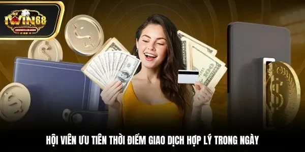 Hội viên ưu tiên thời điểm giao dịch hợp lý trong ngày