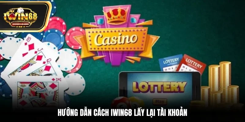 Hướng dẫn cách Iwin68 lấy lại tài khoản