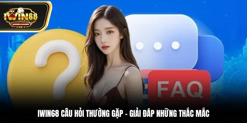 Iwin68 câu hỏi thường gặp