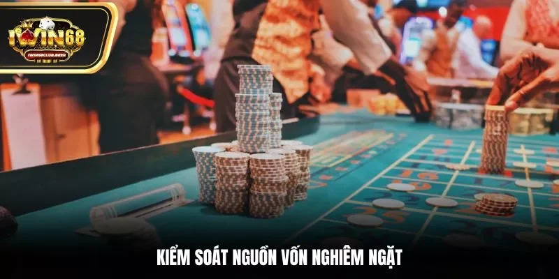 Kiểm soát nguồn vốn nghiêm ngặt