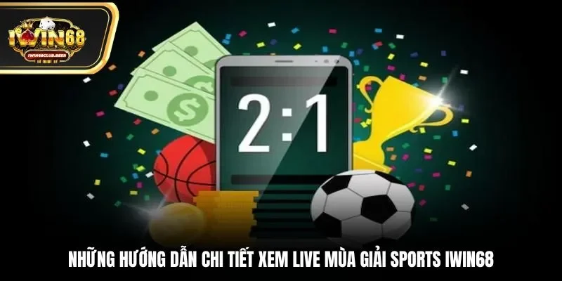 Những hướng dẫn chi tiết xem live màu giải sports Iwin68
