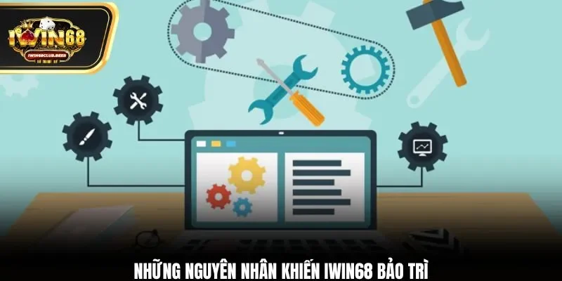 Những nguyên nhân khiến Iwin68 bảo trì