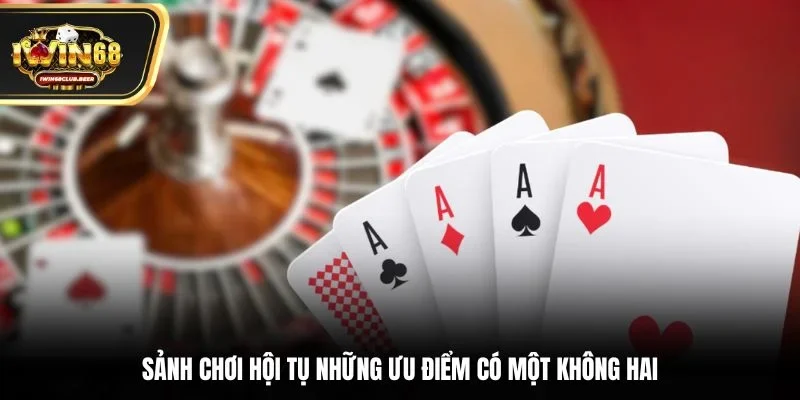 Sảnh chơi hội tụ những ưu điểm có một không hai